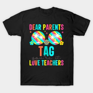 Dear Parents Tag You're It Love Teachers Last Day Of School T-Shirt